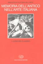 Memoria dell'antico nell'arte italiana. Vol. 1: L'Uso dei classici. - copertina