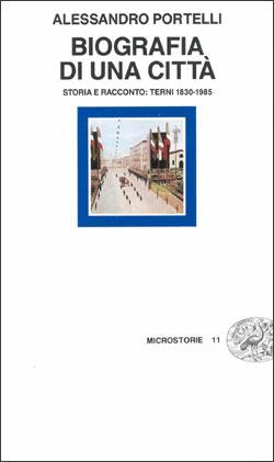 Biografia di una città. Storia e racconto: Terni 1830-1985 - Alessandro Portelli - copertina