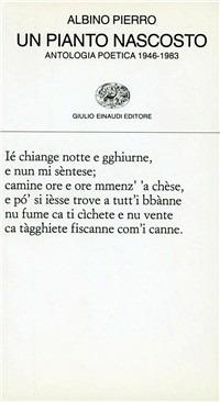 Un pianto nascosto. Antologia poetica 1946-1983 - Albino Pierro - copertina