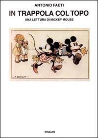 In trappola col topo. Una lettura di Mickey Mouse - Antonio Faeti - copertina