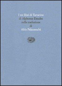 I tre libri di Tartarino. Tartarino di Tarascona-Tartarino sulle Alpi-Tarascona a mare - Alphonse Daudet - copertina