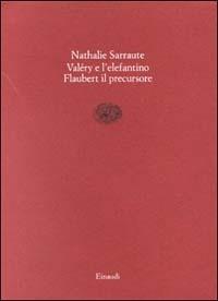 Paul Valéry e l'elefantino-Flaubert il precursore - Nathalie Sarraute - copertina