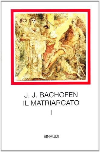 Il matriarcato. Ricerca sulla ginecocrazia nel mondo antico nei suoi aspetti religiosi e giuridici. Vol. 1 - Johann Jakob Bachofen - 3
