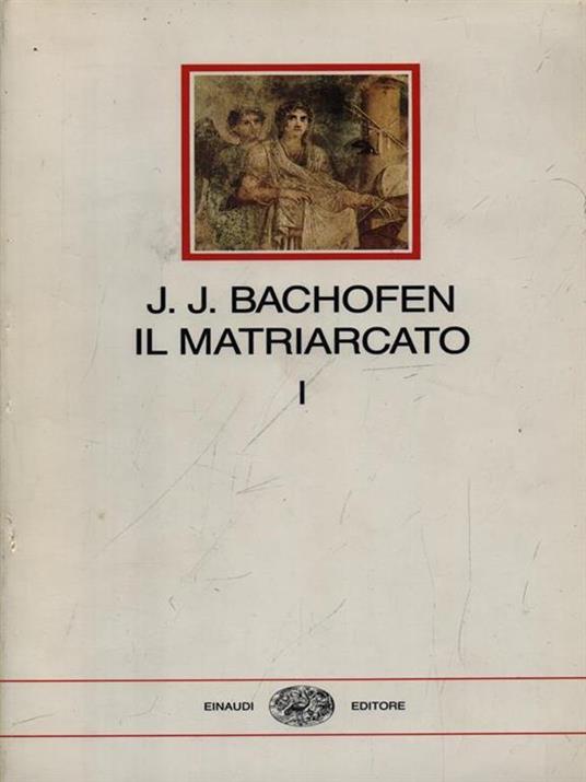 Il matriarcato. Ricerca sulla ginecocrazia nel mondo antico nei suoi aspetti religiosi e giuridici. Vol. 1 - Johann Jakob Bachofen - 5