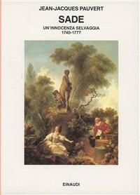 Sade. Un'innocenza selvaggia 1740-1777 - Jean-Jacques Pauvert - copertina