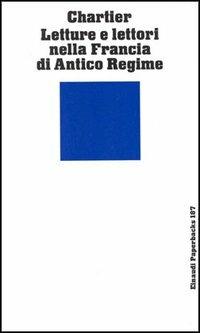 Letture e lettori nella Francia di antico regime - Roger Chartier - copertina