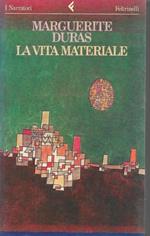 La vita materiale. Marguerite Duras parla a Jérome Beaujour