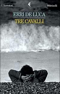 Tre cavalli - Erri De Luca - copertina