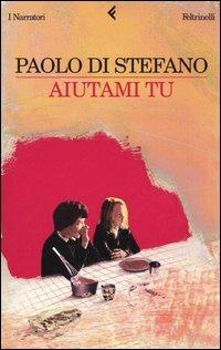 Aiutami tu - Paolo Di Stefano - copertina