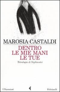 Dentro le mie mani le tue. Tetralogia di Nightwater - Marosia Castaldi - copertina