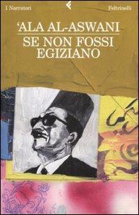 Se non fossi egiziano - 'Ala Al-Aswani - copertina