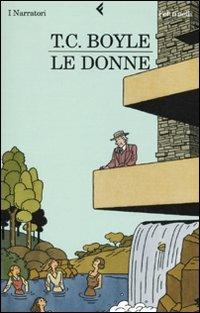 Le donne - T. Coraghessan Boyle - copertina