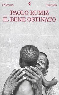 Il bene ostinato - Paolo Rumiz - 2