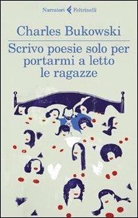 Scrivo poesie solo per portarmi a letto le ragazze - Charles Bukowski - copertina