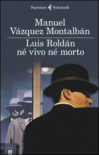 Luis Roldán né vivo né morto - Manuel Vázquez Montalbán - copertina