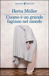 L' uomo è un grande fagiano nel mondo - Herta Müller - copertina