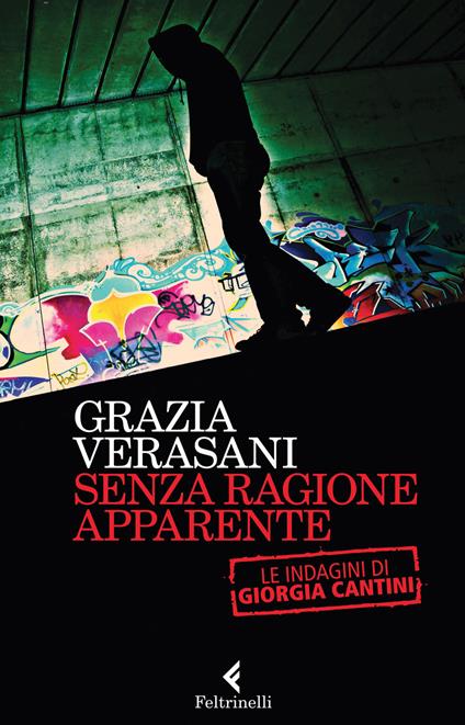 Senza ragione apparente. Le indagini di Giorgia Cantini - Grazia Verasani - copertina