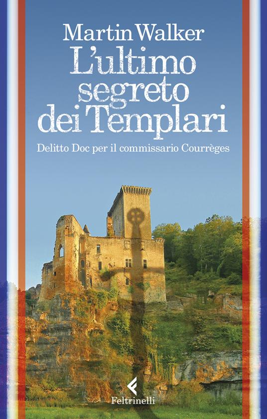 L' ultimo segreto dei templari. Delitto Doc per il commissario Courrèges - Martin Walker - copertina