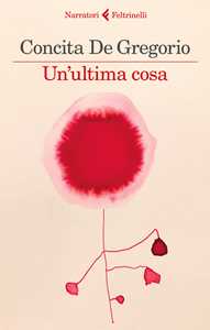 Libro Un' ultima cosa Concita De Gregorio