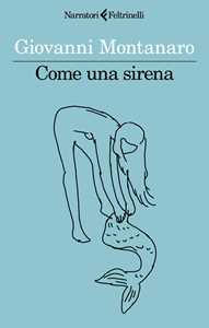 Libro Come una sirena Giovanni Montanaro