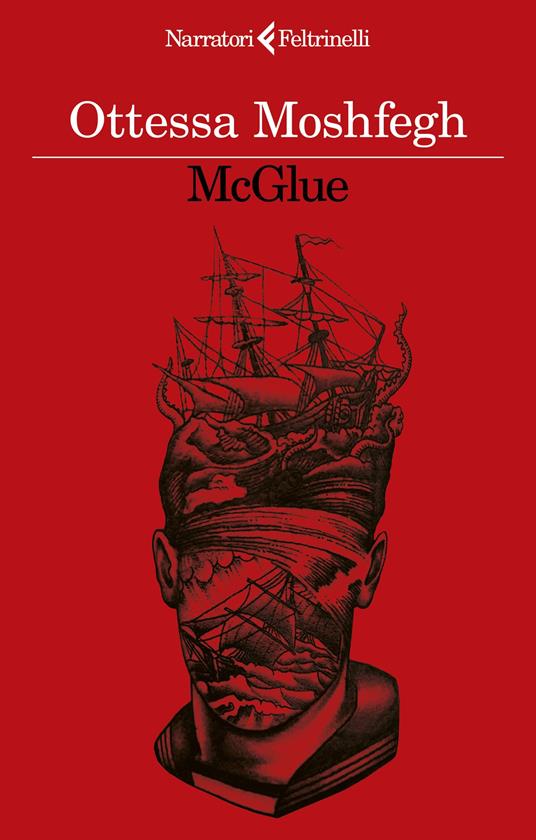 McGlue - Ottessa Moshfegh - Libro - Feltrinelli - I narratori | IBS