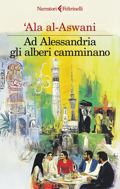 Ad Alessandria gli alberi camminano - 'Ala Al-Aswani - copertina