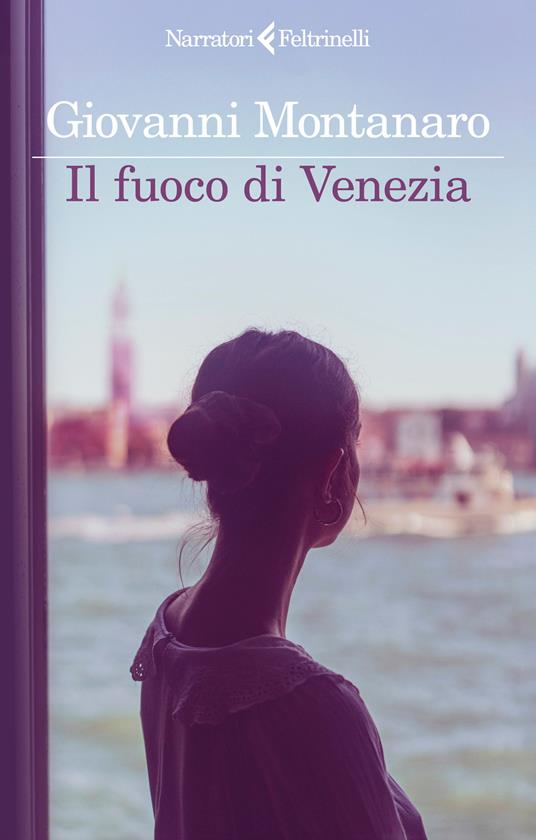 Il fuoco di Venezia - Giovanni Montanaro - copertina