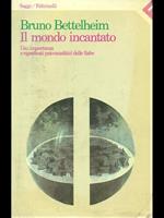 Il mondo incantato. Uso, importanza e significati psicoanalitici delle fiabe