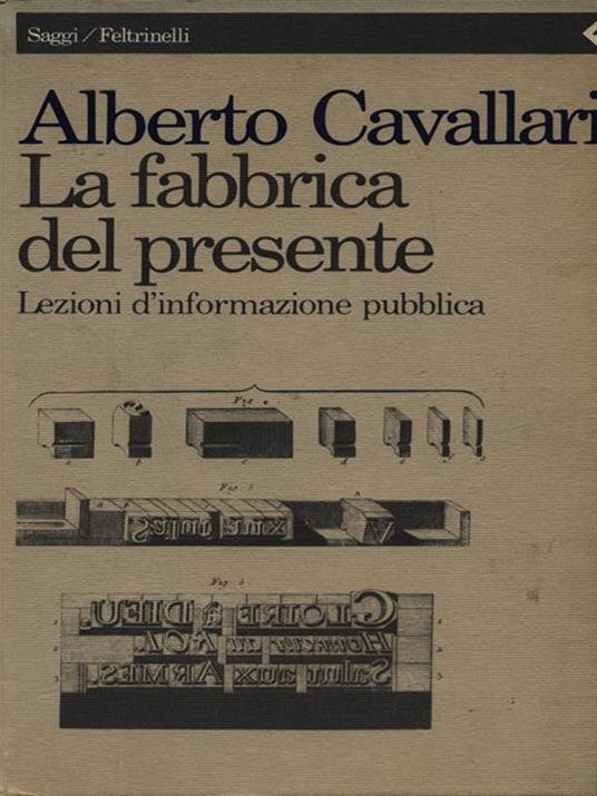 La fabbrica del presente. Lezioni d'informazione pubblica - Alberto Cavallari - copertina
