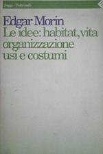 Le idee: habitat, vita, organizzazione, usi e costumi