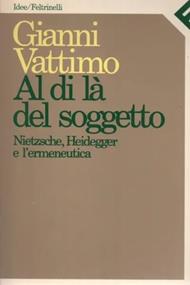 Al di là del soggetto. Nietzsche, Heidegger e l'ermeneutica. Rapporto sul sapere