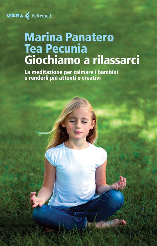 Giochiamo a rilassarci. La meditazione per calmare i bambini e renderli più attenti e creativi - Marina Panatero,Tea Pecunia - copertina