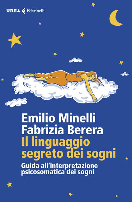 Il linguaggio segreto dei sogni. Guida all'interpretazione psicosomatica dei sogni - Emilio Minelli,Fabrizia Berera - copertina