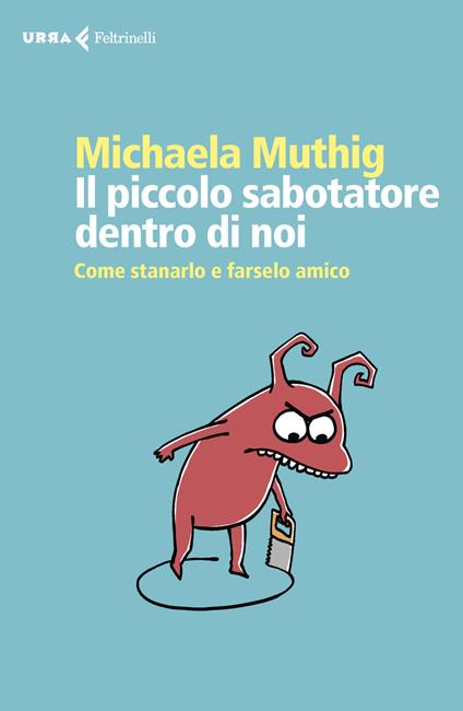 Il piccolo sabotatore dentro di noi. Come stanarlo e farselo amico - Michaela Muthig - copertina