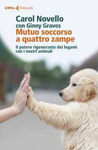 Mutuo soccorso a quattro zampe. Il potere rigenerante dei legami con i nostri animali