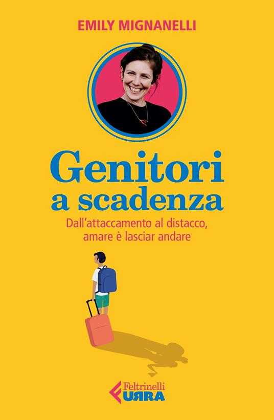 Genitori a scadenza. Dall'attaccamento al distacco, amare è lasciar andare - Emily Mignanelli - copertina