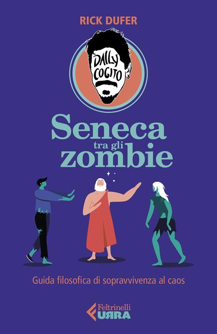 Seneca tra gli zombie. Guida filosofica di sopravvivenza al caos - Rick DuFer - copertina