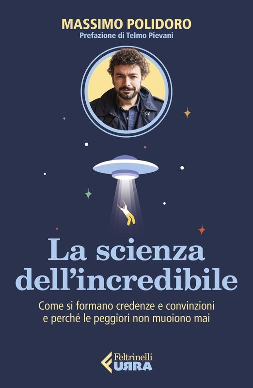 La scienza dell’incredibile. Come si formano credenze e convinzioni e perché le peggiori non muoiono mai - Massimo Polidoro - copertina