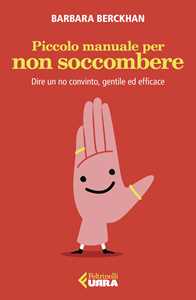 Libro Piccolo manuale per non soccombere. Dire un no convinto, gentile ed efficace Barbara Berckhan