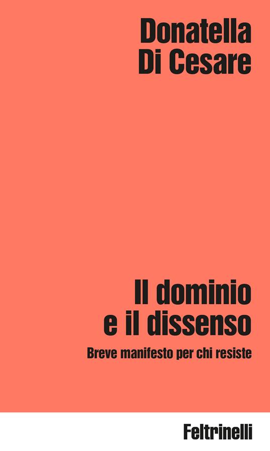 Il dominio e il dissenso. Breve manifesto per chi resiste - Donatella Di Cesare - copertina