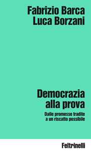 Libro Democrazia alla prova. Dalle promesse tradite a un riscatto possibile Fabrizio Barca Luca Borzani