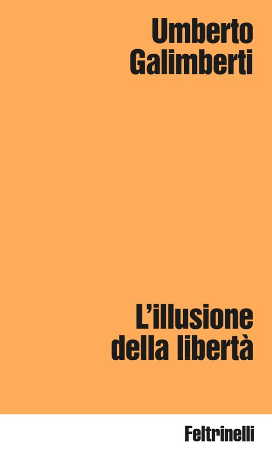 L'illusione della libertà - Umberto Galimberti - copertina