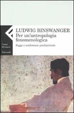 Per un'antropologia fenomenologica. Saggi e conferenze psichiatriche