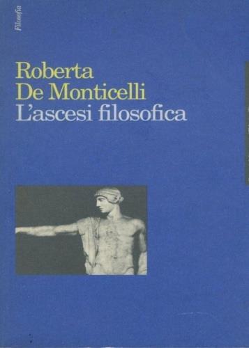 L' ascesi filosofica. Studi sul temperamento platonico - Roberta De Monticelli - copertina