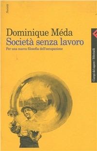 Società senza lavoro. Per una nuova filosofia dell'occupazione - Dominique Méda - copertina