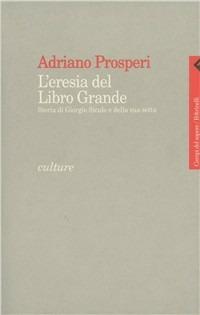 L'eresia del libro grande. Storia di Giorgio Siculo e della sua setta - Adriano Prosperi - copertina