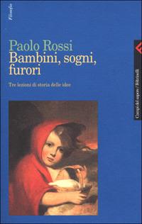 Bambini, sogni, furori. Tre lezioni di storia delle idee - Paolo Rossi - copertina