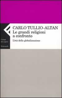 Le grandi religioni a confronto. L'età della globalizzazione - Carlo Tullio Altan - copertina