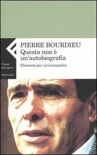 Questa non è un'autobiografia. Elementi di autoanalisi - Pierre Bourdieu - copertina