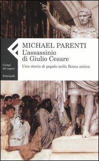 L'assassinio di Giulio Cesare. Una storia di popolo nella Roma antica - Michael Parenti - copertina